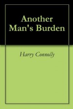 Another Man's Burden - Harry Connolly