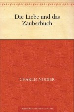 Die Liebe und das Zauberbuch (German Edition) - Charles Nodier