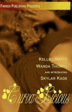 Curvalicious - Kelley Nyrae, Wanda Thomas, Skylar Kade