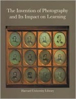 The Invention of Photography and Its Impact on Learning: Photographs from Harvard University and Radcliffe College and from the Collection of Harrison D. Horblit - Eugenia Janis, Melissa Banta, Beaumont Newhall