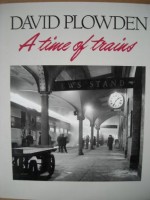 A Time of Trains - David Plowden