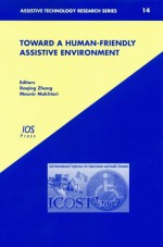 Toward a Human-Friendly Assistive Environment: Icost '2004, 2nd International Conference on Smart Homes and Health Telematics - Daqing Zhang, Mounir Mokhtari