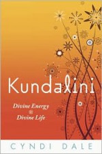 Kundalini: Divine Energy, Divine Life - Cyndi Dale