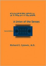 Synesthesia: A Union of the Senses - Richard E. Cytowic