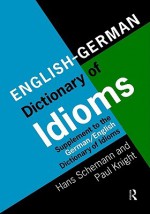 English/German Dictionary of Idioms: Supplement to the German/English Dictionary of Idioms - Hans Schemann, Paul Knight