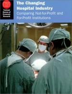 The Changing Hospital Industry: Comparing Not-for-Profit and For-Profit Institutions - David M. Cutler