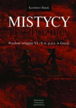 Mistycy i bezbożnicy: przełom religijny VI-V w. p.n.e. w Grecji - Kazimierz Banek