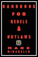 Handbook for Rebels and Outlaws - Mark Mirabello