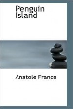 Penguin Island - Anatole France