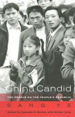 China Candid: The People on the People's Republic - Sang Ye, Geremie R. Barme, Miriam Lang