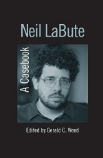 Neil Labute: A Casebook - Gerald C. Wood