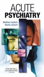 Acute Psychiatry - Matthew Castle, Rachel Jones