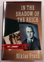 In The Shadow Of The Reich - Niklas Frank