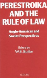 Perestroika and the Rule of Law: Soviet and Anglo-American Perspectives - William Elliott Butler, Walter Ernest Butler