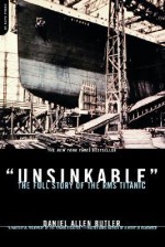 Unsinkable: The Full Story Of The Rms Titanic - Daniel Allen Butler