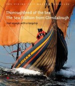 Thoroughbred of the Sea: The Sea Stallion from Glendalough: Trial Voyage with a Longship - Vibeke Bischoff, Tinna Damgard-Sorensen, Merete Ettrup, Louise Kaempe Henriksen, Soren Nielsen, Anton Englert