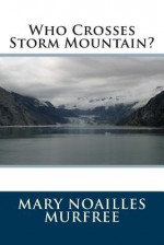 Who Crosses Storm Mountain? - Mary Noailles Murfree