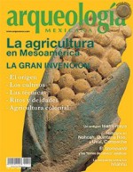 La agricultura en Mesoamérica. La gran invención (Arqueología Mexicana, marzo-abril 2013, Volumen XX, n. 120) - Eduardo Matos Moctezuma, Emily McClung de Tapia, Aurora Montufar, Teresa Rojas Rabiela, Johanna Broda, Yolotl Gonzalez Torres