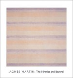 Agnes Martin: The Nineties and Beyond - The Menil Collection, Edward Hirsch, The Menil Collection