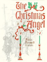 THE CHRISTMAS ANGEL - A Picture Book [Original Illustrated] - Abbie Farwell Brown, Reginald Birch