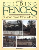 Building Fences of Wood, Stone, Metal, & Plants: Making Fence with Wood, Metal, Stone and Living Plants - John Vivian, Susan Williamson, Loretta Braren