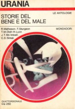 Storie del bene e del male - Theodore Sturgeon, Hilja Brinis, Beata della Frattina, Richard Matheson, Howard Lyon, J.T. McIntosh, Clifford D. Simak, Thomas M. Disch