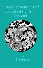 Cultural Dimensions of Expatriate Life in Thailand - Bill Drake