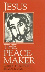 Jesus the Peacemaker - Carol Frances Jegen