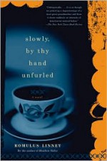 Slowly, By Thy Hand Unfurled: A Novel - Romulus Linney