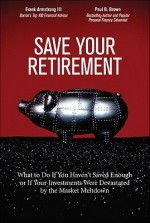 Save Your Retirement: What to Do If You Haven't Saved Enough or If Your Investments Were Devastated by the Market Meltdown - Frank Armstrong III, Paul B. Brown