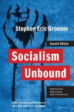 Socialism Unbound: Principles, Practices, and Prospects (Columbia Studies in Political Thought / Political History) - Stephen Eric Bronner, Dick Howard