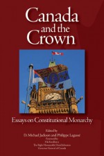 Canada and the Crown: Essays in Constitutional Monarchy - D. Michael Jackson, Philippe Lagasse