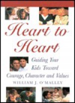 Heart to Heart: Guiding Your Kids Toward Character, Courage and Values - William J. O'Malley