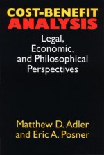 Cost-Benefit Analysis: Economic, Philosophical, and Legal Perspectives - Matthew D. Adler, Eric A. Posner