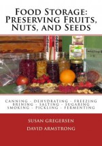 Food Storage: Preserving Fruits, Nuts, and Seeds - Susan Gregersen, David Armstrong