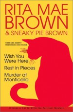 Three Mrs. Murphy Mysteries: Wish You Were Here; Rest in Pieces; Murder at Monticello - Rita Mae Brown, Wendy Wray, Sneaky Pie Brown