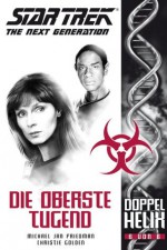 Die Oberste Tugend (Star Trek: The Next Generation: Doppelhelix, #6) - Michael Jan Friedman, Christie Golden, Nicolas Sturm, Peter Osteried