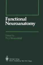 Functional Neuroanatomy - N.J. Strausfeld, M.E. Adams, J.S. Altman