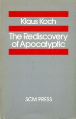 The Rediscovery of Apocalyptic (Studies in Biblical Theology) - Klaus Koch, Margaret Kohl