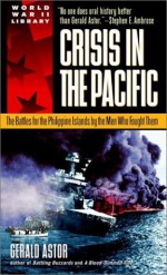 Crisis in the Pacific: The Battles for the Philippine Islands by the Men Who Fought Them - Gerald Astor