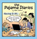 Pajama Diaries: Having It All... and No Time to Do It - Terri Libenson