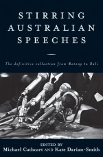 Stirring Australian Speeches: Definitive Collection from Botany to Bali - Michael Cathcart, Kate Darian-Smith