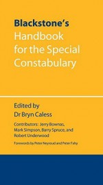 Blackstone's Handbook for the Special Constabulary - Bryn Caless, Barry Spruce, Jerry Brownas, Robert Underwood, Mark Simpson