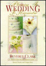 Planning a Wedding to Remember: The Perfect Wedding Planner - Beverly Clark