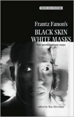 Frantz Fanon's 'Black Skin, White Masks' - Max Silverman