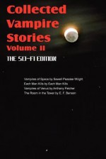 Collected Vampire Stories Volume II - The Sci-Fi Edition - Sewell Peaslee Wright, Anthony Pelcher, Victoria Glad