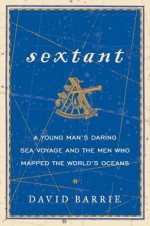 Sextant: The Elegant Instrument That Guided the Great Explorers, and a Young Man's First Journey Across the Atlantic - David Barrie