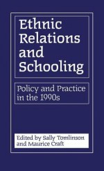 Ethnic Relations And Schooling: Policy And Practice In The 1990s - Sally Tomlinson