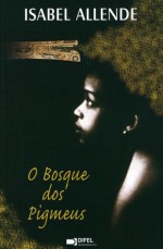 O Bosque dos Pigmeus - Isabel Allende, Maria Helena Pitta