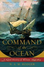 The Command of the Ocean: A Naval History of Britain, 1649­-1815 - N. A. M. Rodger